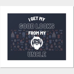 I Get My Good Looks From My Uncle | Funny Family Uncle Nephew Niece Posters and Art